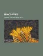 Roy's Wife di Whyte-Melville edito da Rarebooksclub.com
