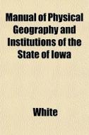 Manual Of Physical Geography And Institu di Jerry White edito da General Books