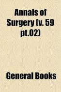 Annals Of Surgery V. 59 Pt.02 di General Books edito da General Books