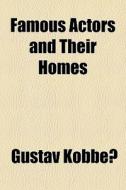 Famous Actors And Their Homes di Gustav Kobbe edito da General Books