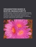 Organizations Based In Boston, Massachus di Books Llc edito da Books LLC, Wiki Series