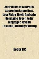 Anarchism in Australia di Source Wikipedia edito da Books LLC, Reference Series