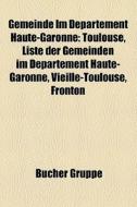 Gemeinde Im Département Haute-Garonne edito da Books LLC, Reference Series