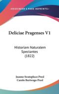 Deliciae Pragenses V1: Historiam Naturalem Spectantes (1822) edito da Kessinger Publishing