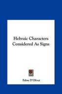 Hebraic Characters Considered as Signs di Fabre D'Olivet edito da Kessinger Publishing