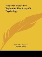 Student's Guide for Beginning the Study of Psychology di Willard Lee Valentine, James H. Taylor, Kenneth H. Baker edito da Kessinger Publishing
