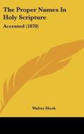 The Proper Names in Holy Scripture: Accented (1870) di Walter Hook edito da Kessinger Publishing