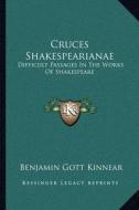 Cruces Shakespearianae: Difficult Passages in the Works of Shakespeare di Benjamin Gott Kinnear edito da Kessinger Publishing