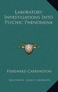 Laboratory Investigations Into Psychic Phenomena di Hereward Carrington edito da Kessinger Publishing