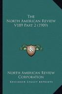The North American Review V189 Part 2 (1909) di North American Review Corporation edito da Kessinger Publishing