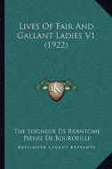 Lives of Fair and Gallant Ladies V1 (1922) di The Seigneur De Brantome, Pierre de Bourdeille edito da Kessinger Publishing