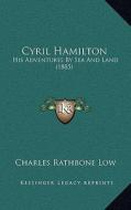 Cyril Hamilton: His Adventures by Sea and Land (1885) di Charles Rathbone Low edito da Kessinger Publishing