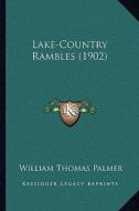 Lake-Country Rambles (1902) di William Thomas Palmer edito da Kessinger Publishing