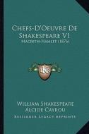 Chefs-D'Oeuvre de Shakespeare V1: Macbeth-Hamlet (1876) di William Shakespeare edito da Kessinger Publishing