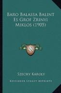 Baro Balassa Balint Es Grof Zrinyi Miklos (1905) di Szechy Karoly edito da Kessinger Publishing