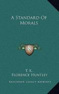 A Standard of Morals di T. K., Florence Huntley edito da Kessinger Publishing