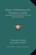 Basic Writings of Thomas Paine: Common Sense, Rights of Man, Age of Reason di Thomas Paine edito da Kessinger Publishing