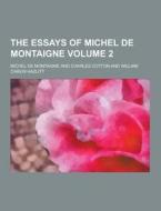 The Essays Of Michel De Montaigne Volume 2 di Michel de Montaigne edito da Theclassics.us