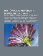 Hist Ria Da Rep Blica Popular Da China: di Fonte Wikipedia edito da Books LLC, Wiki Series