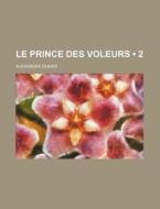 Le Prince Des Voleurs 2 di Alexandre Dumas edito da General Books