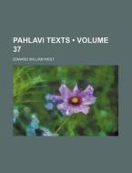 Pahlavi Texts (volume 37 ) di Edward William West edito da General Books Llc