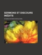 Sermons Et Discours Inedits (1) di Tienne Antoine De Boulogne, Etienne Antoine De Boulogne edito da General Books Llc