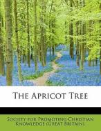 The Apricot Tree di Society for Promoting Christian Knowledge (Great Britain). edito da BiblioLife