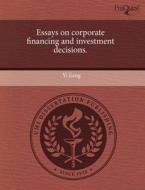 Essays On Corporate Financing And Investment Decisions. di Yi Jiang edito da Proquest, Umi Dissertation Publishing