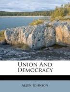 Union and Democracy di Allen Johnson edito da Nabu Press