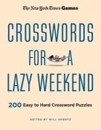New York Times Games Crosswords for a Lazy Weekend: 200 Easy to Hard Crossword Puzzles di New York Times edito da GRIFFIN