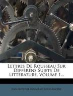 Lettres De Rousseau Sur Diff Rens Sujets di Jean-bapti Rousseau edito da Nabu Press