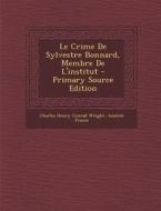Le Crime de Sylvestre Bonnard, Membre de L'Institut di Charles Henry Conrad Wright edito da Nabu Press