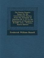 The Roman Empire: Essays on the Constitutional History from the Accession of Domitian (81 A. D.) to the Retirement of Nicephorus III (10 di Frederick William Bussell edito da Nabu Press