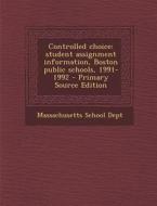 Controlled Choice: Student Assignment Information, Boston Public Schools, 1991-1992 edito da Nabu Press