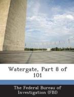 Watergate, Part 8 Of 101 edito da Bibliogov