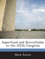 Superfund And Brownfields In The 107th Congress di Mark Reisch edito da Bibliogov