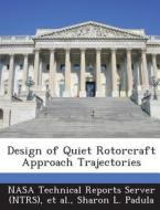 Design Of Quiet Rotorcraft Approach Trajectories di Sharon L Padula edito da Bibliogov