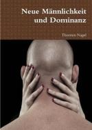 Neue Männlichkeit Und Dominanz di Thorsten Nagel edito da LULU PR