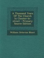 A Thousand Years of the Church in Chester-Le-Street - Primary Source Edition di William Octavius Blunt edito da Nabu Press