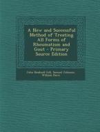 A New and Successful Method of Treating All Forms of Rheumatism and Gout - Primary Source Edition di John Beadnell Gill, Samuel Johnson, William Hurn edito da Nabu Press