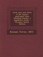 Local Races and Clines in the Marine Gastropod Thais Lamellosa Gmelin, a Population Study - Primary Source Edition di Trevor Kincaid edito da Nabu Press