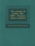 The Annals of Cullen: 961-1904 - Primary Source Edition di Oliver Cromwell, William Cramond edito da Nabu Press