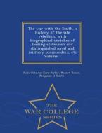 The War With The South, A History Of The Late Rebellion, With Biographical Sketches Of Leading Statesmen And Distinguished Naval And Military Commande di Felix Octavius Carr Darley, Robert Tomes, Benjamin G Smith edito da War College Series