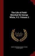 The Life Of Field-marshal Sir George White, V.c.; Volume 2 di Henry Mortimer Durand edito da Andesite Press