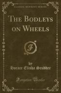 The Bodleys On Wheels (classic Reprint) di Horace Elisha Scudder edito da Forgotten Books