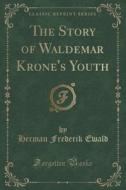 The Story Of Waldemar Krone's Youth (classic Reprint) di Herman Frederik Ewald edito da Forgotten Books