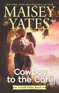 Cowboy to the Core di Maisey Yates edito da HARLEQUIN SALES CORP