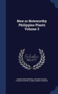 New Or Noteworthy Philippine Plants; Volume 3 di Elmer Drew Merrill, Eduard Hackel, Charles Baron Clarke edito da Sagwan Press
