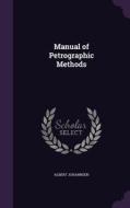 Manual Of Petrographic Methods di Albert Johannsen edito da Palala Press