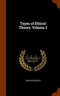 Types Of Ethical Theory, Volume 2 di James Martineau edito da Arkose Press